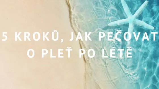 5 kroků, jak pečovat o pleť po létě